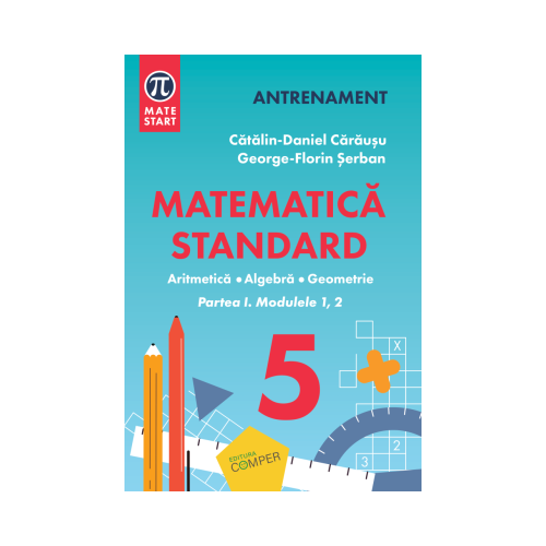MATEMATICA STANDARD clasa a 5-a. Aritmetica algebra geometrie. Partea 1 modulele 1-2 - Catalin-Daniel Carausu