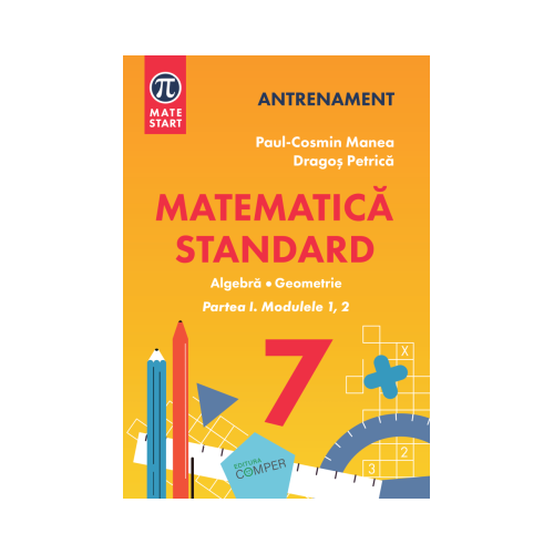 MATEMATICA STANDARD clasa a 7-a. Aritmetica algebra geometrie. Partea 1 modulele 1-2 - Paul-Cosmin Manea
