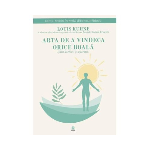 Arta de a vindeca orice boala fara doctorii si operatii - Louis Kuhne