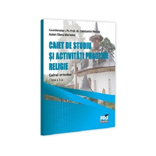 Religie. Cultul ortodox Clasa 10. Caiet de studiu si activitati practice - Constantin Necula