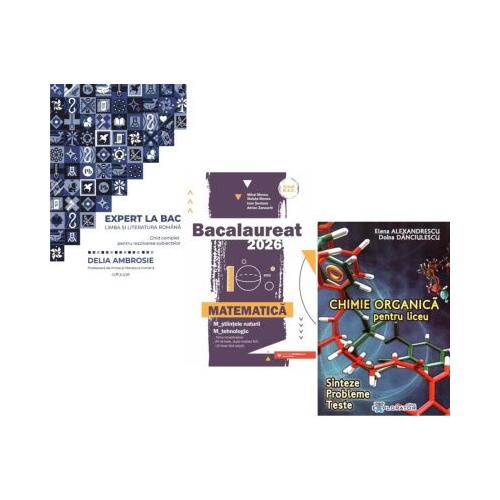 Pachet Bacalaureat 2026. Ghid complet Limba si literatura romana Matematica M-stiintele-naturii si M-tehnologic si Chimie organica pentru liceu - Delia Ambrosie Mihai Monea Elena Alexandrescu