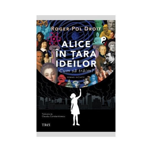 Alice in tara ideilor. Cum sa traim - Roger-Pol Droit