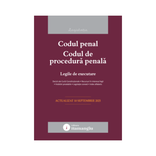 Codul penal. Codul de procedura penala. Legile de executare. Actualizat la 10 septembrie 2025