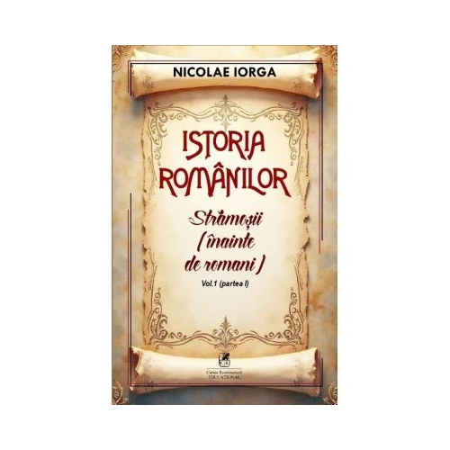 Istoria romanilor Volumul 1. Partea 1. Stramosii inainte de romani - Nicolae Iorga