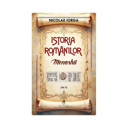 Istoria romanilor Volumul 6. Monarhii - Nicolae Iorga