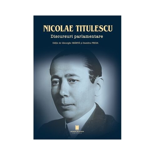 Nicolae Titulescu. Discursuri parlamentare - Gheorghe Sbarna Dumitru Preda