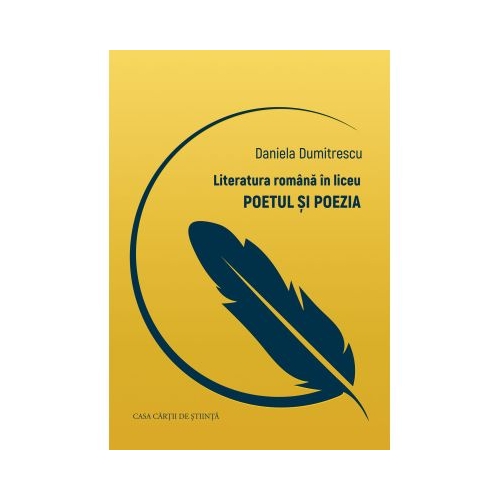 Literatura romana in liceu. Poetul si poezia - Daniela Dumitrescu