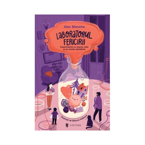 Laboratorul fericirii. Experimente cu mama tata si un motan zambaret - Alec Blenche