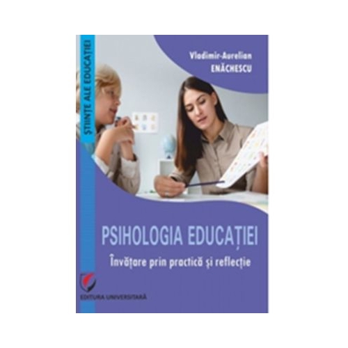 Psihologia educatiei. Invatare prin practica si reflectie - Vladimir Aurelian Enachescu