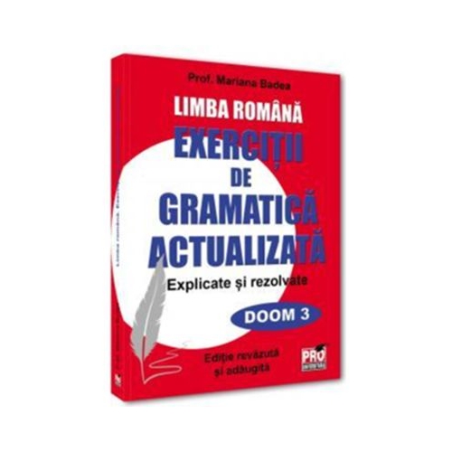 Limba romana. Exercitii de gramatica actualizata. Explicate si rezolvate - Mariana Badea