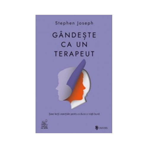 Gandeste ca un terapeut. Sase lectii esentiale pentru a duce o viata buna - Stephen Joseph