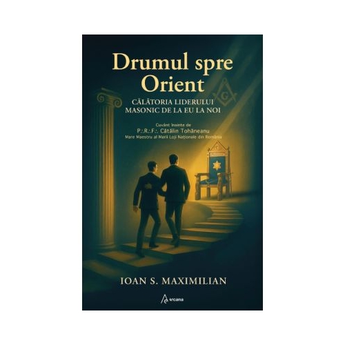 Drumul spre Orient. Calatoria liderului masonic de la EU la NOI  Ioan S. Maximilian