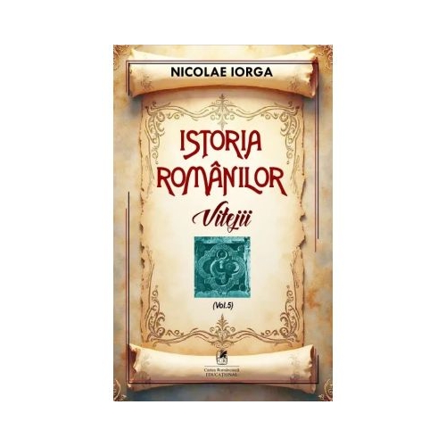 Istoria romanilor Volumul 5. Vitejii - Nicolae Iorga