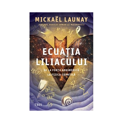 Ecuatia liliacului. De la forta arhimedica la fizica cuantica - Mickal Launay