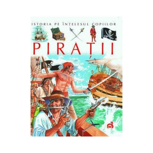 Istoria pe intelesul copiilor Piratii - Emilie Beaumont Stephanie Redoules