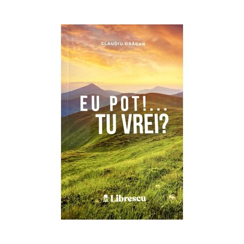 Eu pot Tu vrei - Claudiu Dragan