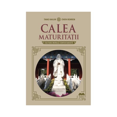 Calea maturitatii. Cultura morala confucianista - Tang Kailin