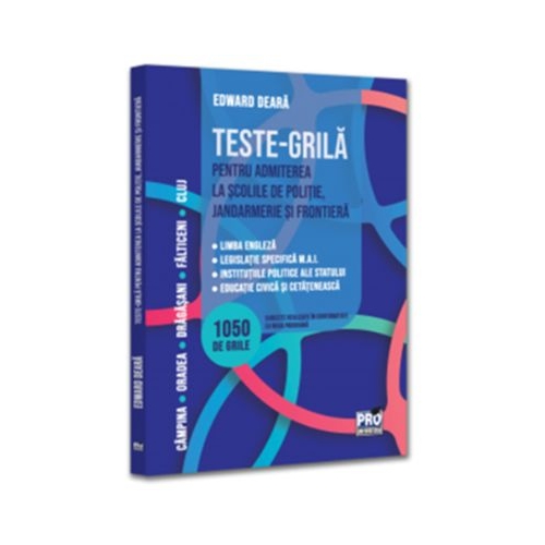 Teste-grila pentru admiterea la scolile de politie jandarmerie si frontiera. Limba engleza legislatie specifica M. A. I. institutiile politice ale statului educatie civica si cetateneasca - Edward Deara