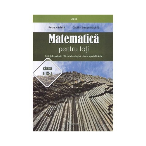 Matematica pentru toti Clasa 9 Stiintele naturii filiera tehnologica - Petre Nachila