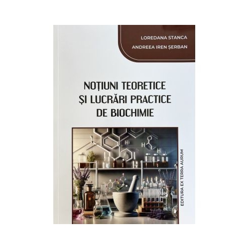 Notiuni teoretice si lucrari practice de biochimie - Loredana Stanca