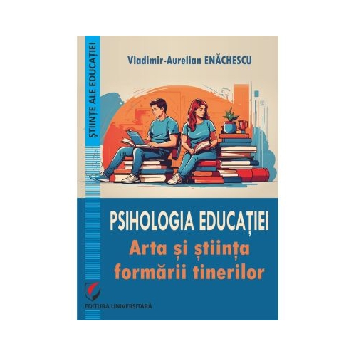Psihologia educatiei. Arta si stiinta formarii tinerilor - Vladimir-Aurelian Enachescu