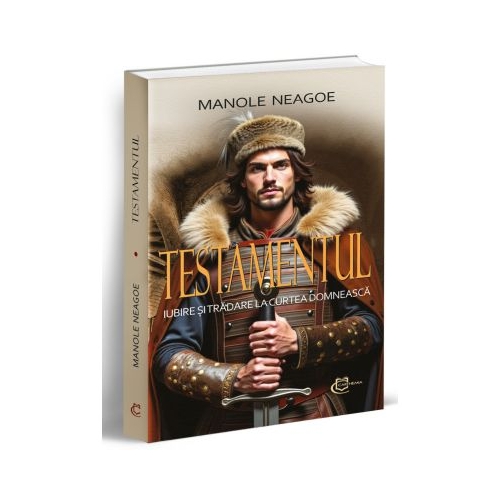 Testamentul. Iubire si tradare la Curtea Domneasca - Manole Neagoe