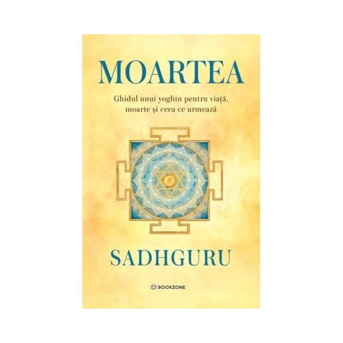 Moartea. Ghidul unui mistic despre viata moarte si ceea ce urmeaza - Sadhguru