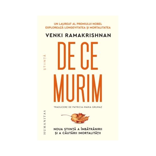 De ce murim. Noua stiinta a imbatranirii si a cautarii imortalitatii - Venki Ramakrishnan