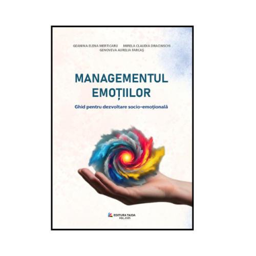 Managementul emotilor. Ghid pentru dezvoltare socio-emotionala - Geanina Elena Merticaru