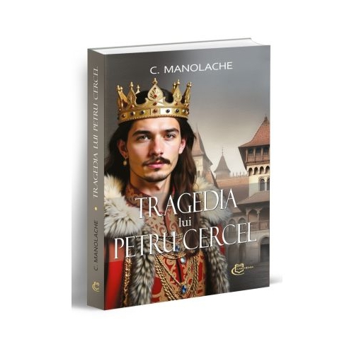 Tragedia lui Petru Cercel - Constantin Manolache