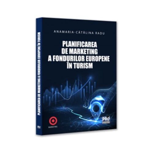Planificarea de marketing a fondurilor europene in turism - Anamaria Catalina Radu