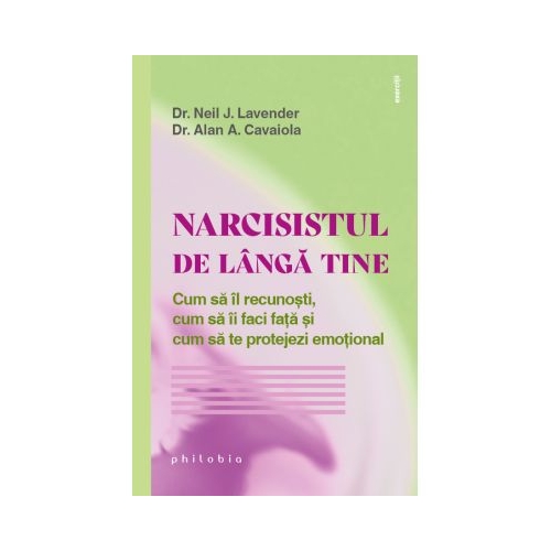 Narcisistul de langa tine. Cum sa il recunosti cum sa ii faci fata si cum sa te protejezi emotional - Dr. Neil J. Lavender