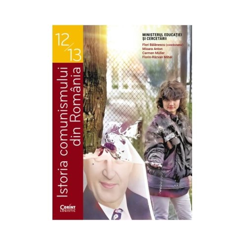Istoria comunismului din Romania. Manual pentru clasele 12-13 - Flori Balanescu