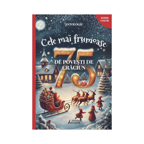 Cele mai Frumoase 75 de Povesti de Craciun  Antologie Ilustrata color  format A4 