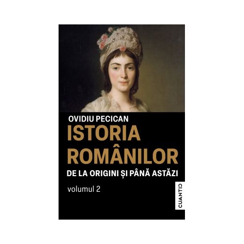 Istoria romanilor de la origini si pana astazi Volumul 2 - Ovidiu Pecican