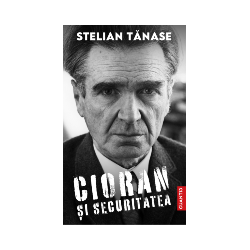 Cioran si Securitatea - Stelian Tanase