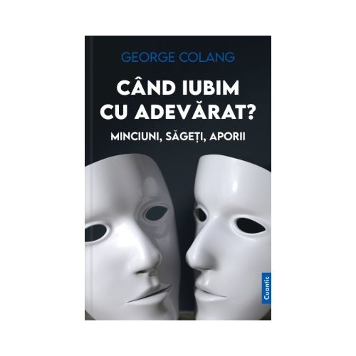 Cand iubim cu adevarat Minciuni sageti aporii - George Colang