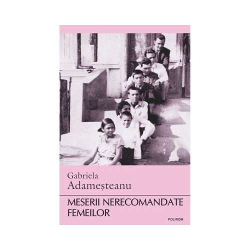 Meserii nerecomandate femeilor - Gabriela Adamesteanu