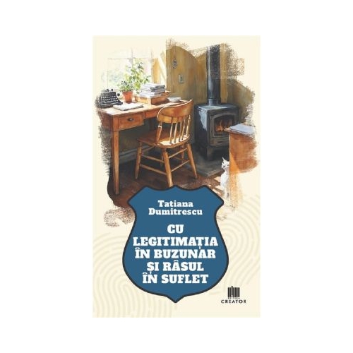 Cu legitimatia in buzunar si rasul in suflet - Tatiana Dumitrescu