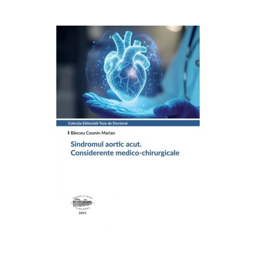 Sindromul aortic acut. Considerente medico-chirurgicale color - Cosmin Marian Banceu
