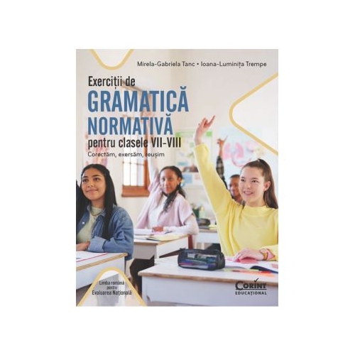 Exercitii de gramatica normativa pentru clasele VII-VIII. Corectam exersam reusim - Mirela-Gabriela Tanc Ioana-Luminita Trempe