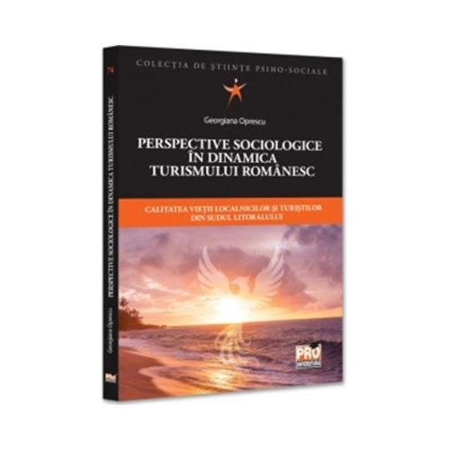 Perspective sociologice in dinamica turismului romanesc. Calitatea vietii localnicilor si turistilor din sudul litoralului - Georgiana Oprescu