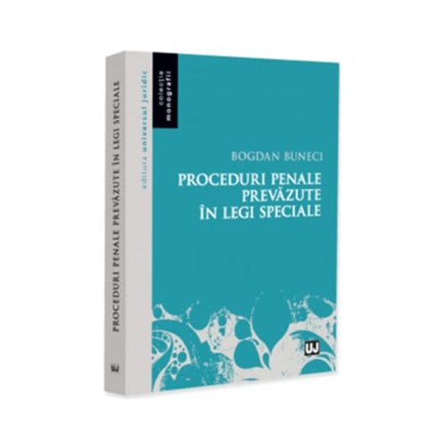 Proceduri penale prevazute in legi speciale - Bogdan Buneci