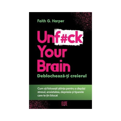 Unfck your brain. Deblocheaza-ti creierul - Faith G. Harper