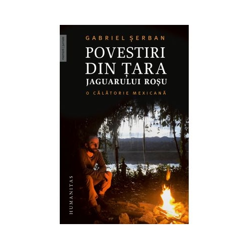Povestiri din tara jaguarului rosu. O calatorie mexicana - Gabriel Serban