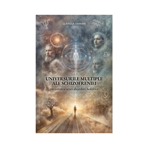 Universurile multiple ale schizofreniei  Clarissa Damian