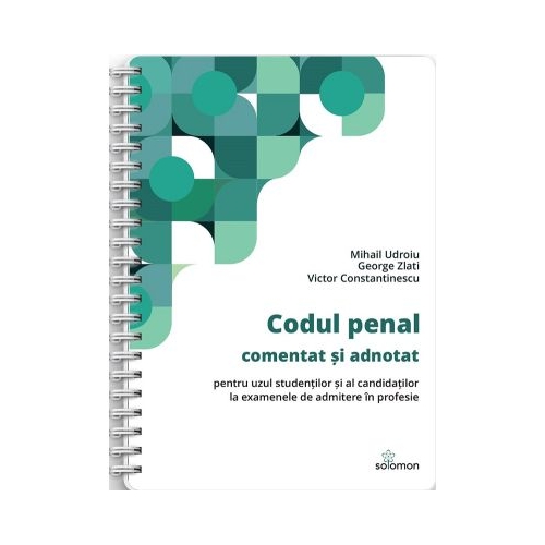 Codul penal comentat si adnotat pentru uzul studentilor si al candidatilor la examenele de admitere in profesie editie 2025 - Mihail Udroiu
