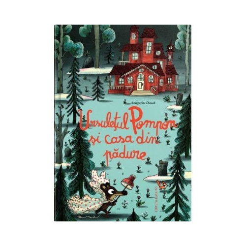Ursuletul Pompon si casa din padure - Benjamin Chaud