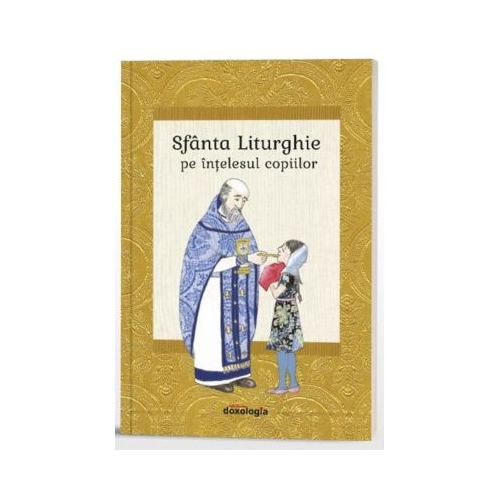 Sfanta Liturghie pe intelesul copiilor - Ioan-Lucian Radu Stela Anca Radu