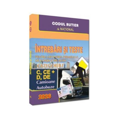 Intrebari si teste pentru obtinerea permisului de conducere auto. Categoriile C CE  D DE - 2026. Camioane si autobuze